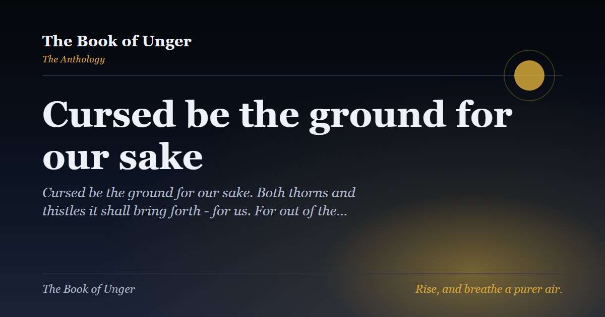 Cursed be the ground for our sake