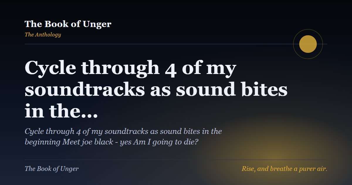 Cycle through 4 of my soundtracks as sound bites in the…