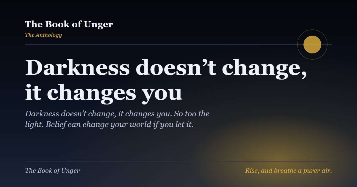 Darkness doesn’t change, it changes you