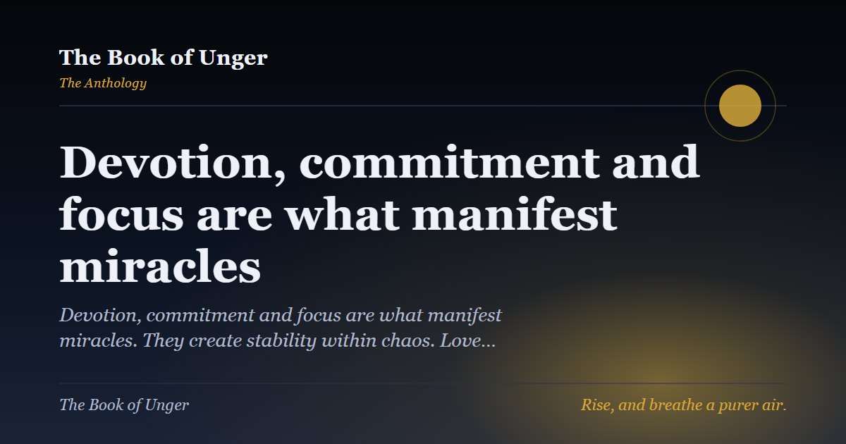 Devotion, commitment and focus are what manifest miracles