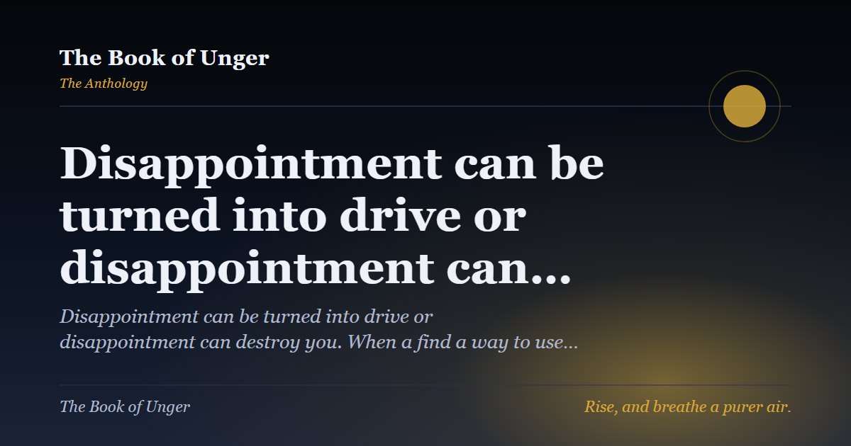 Disappointment can be turned into drive or disappointment can…