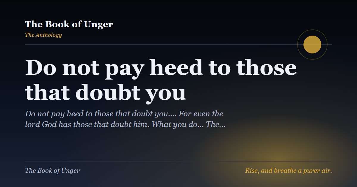 Do not pay heed to those that doubt you