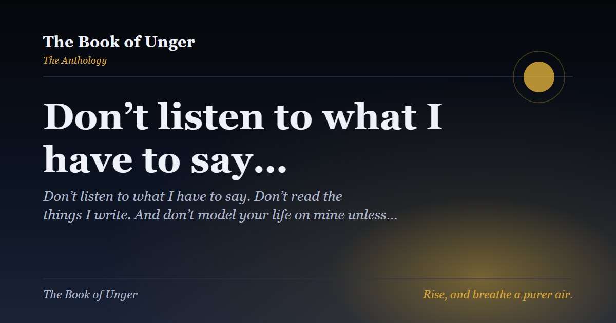 Don’t listen to what I have to say…