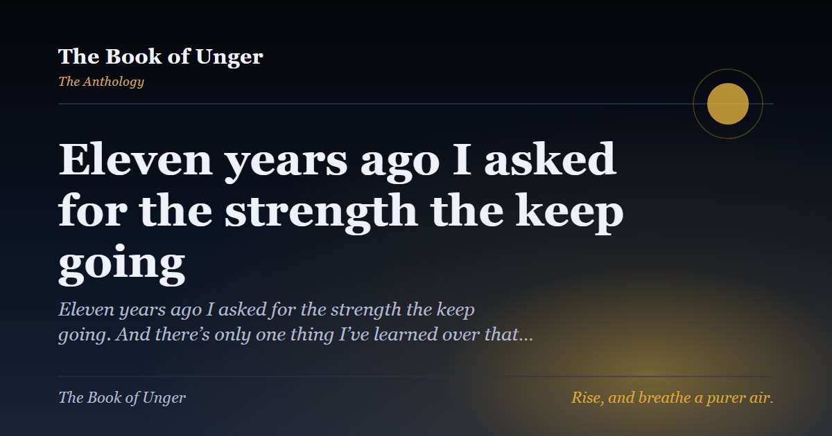 Eleven years ago I asked for the strength the keep going
