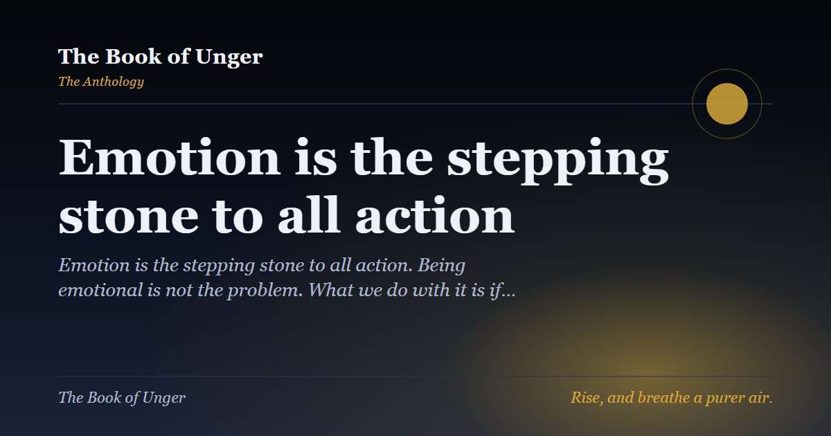 Emotion is the stepping stone to all action