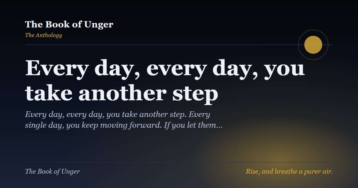 Every day, every day, you take another step