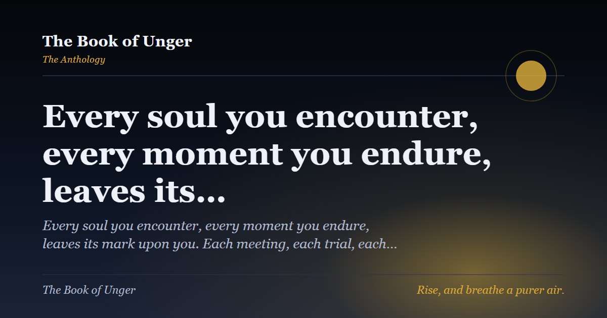 Every soul you encounter, every moment you endure, leaves its…