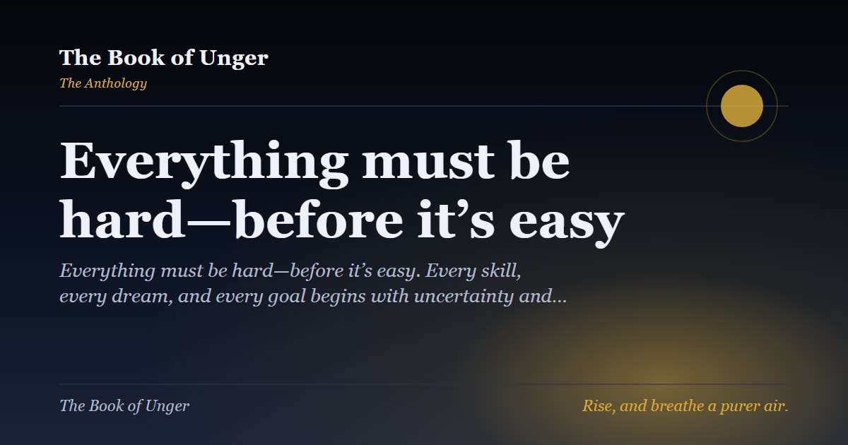 Everything must be hard—before it’s easy