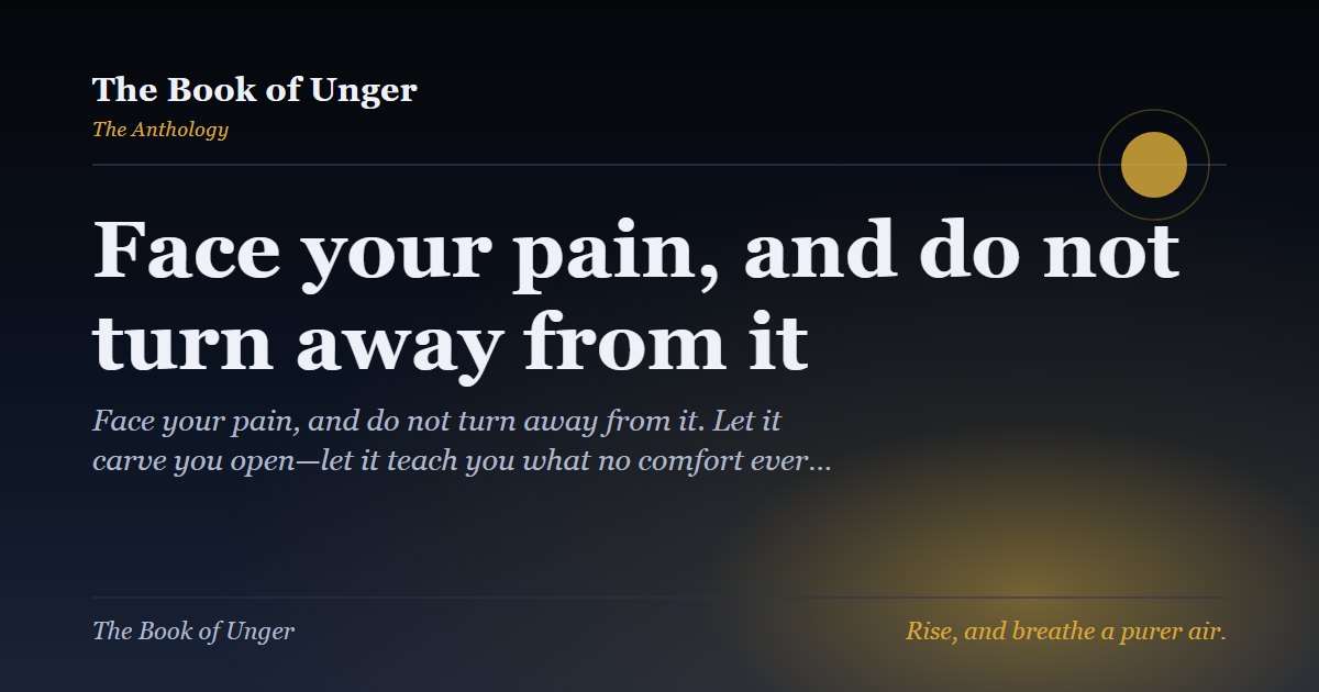 Face your pain, and do not turn away from it