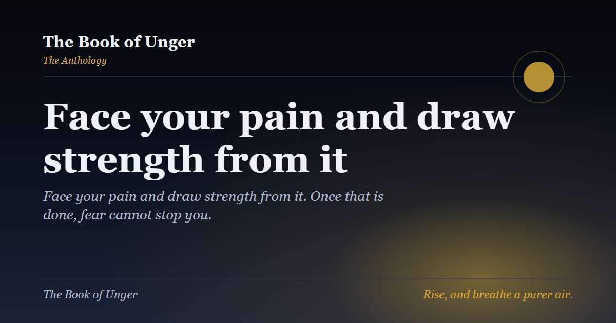 Face your pain and draw strength from it