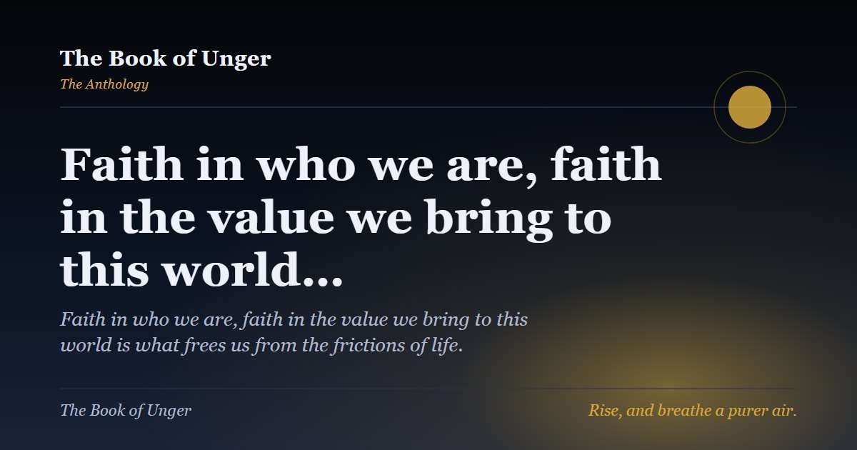 Faith in who we are, faith in the value we bring to this world…