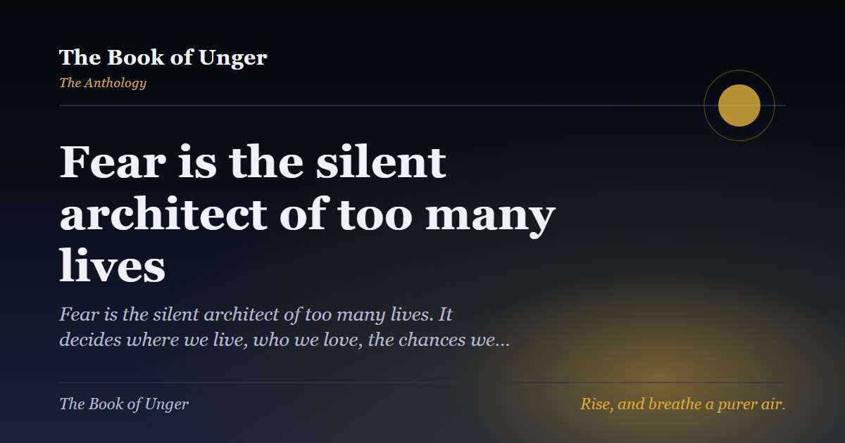 Fear is the silent architect of too many lives