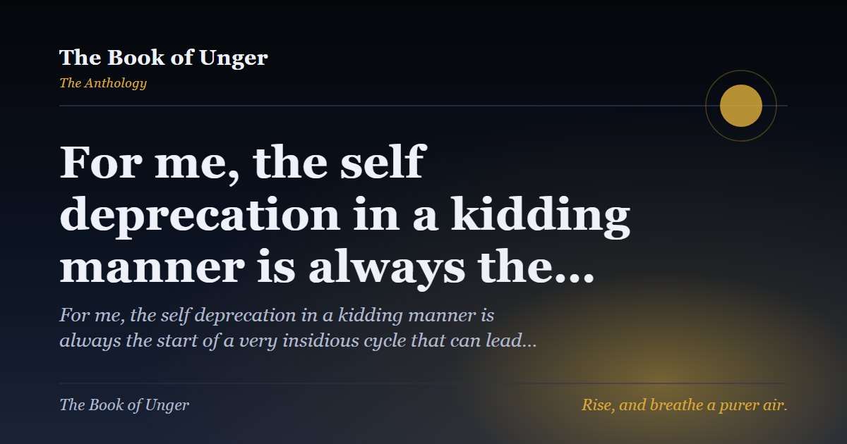 For me, the self deprecation in a kidding manner is always the…