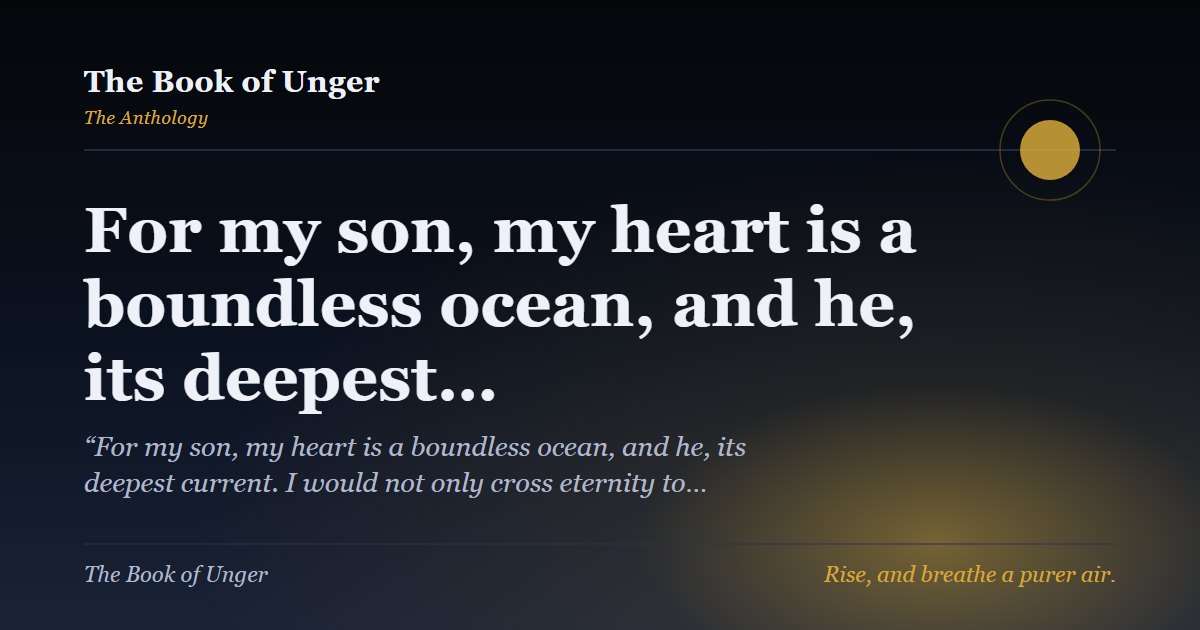 For my son, my heart is a boundless ocean, and he, its deepest…
