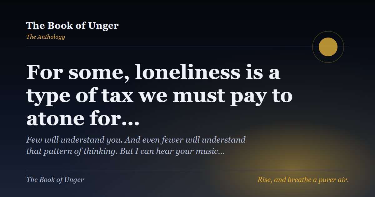 For some, loneliness is a type of tax we must pay to atone for…