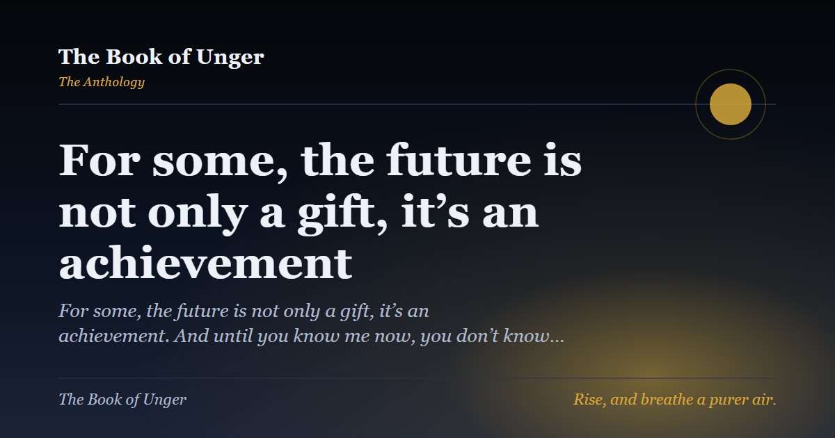 For some, the future is not only a gift, it’s an achievement