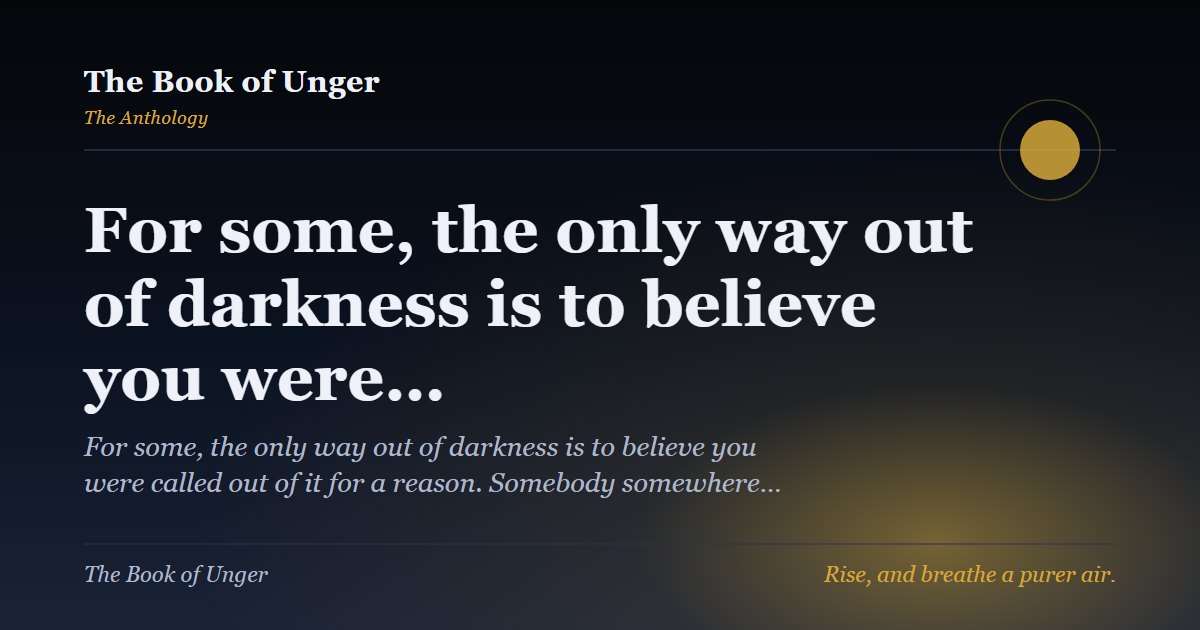 For some, the only way out of darkness is to believe you were…