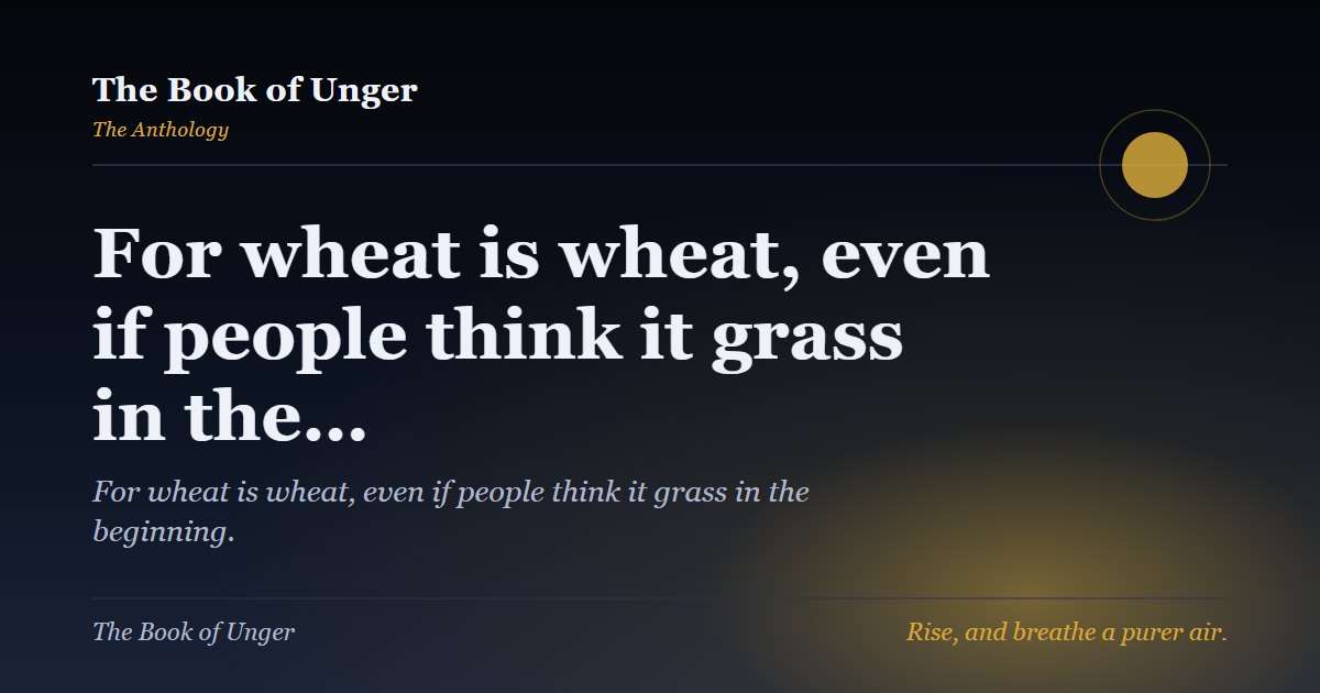 For wheat is wheat, even if people think it grass in the…