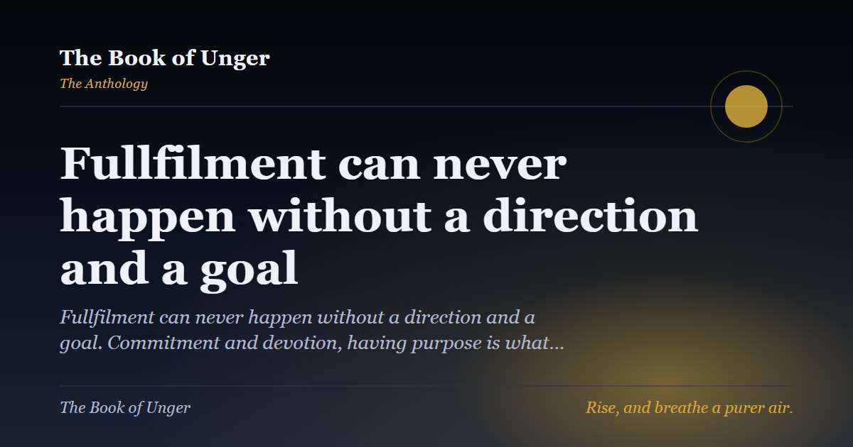 Fullfilment can never happen without a direction and a goal