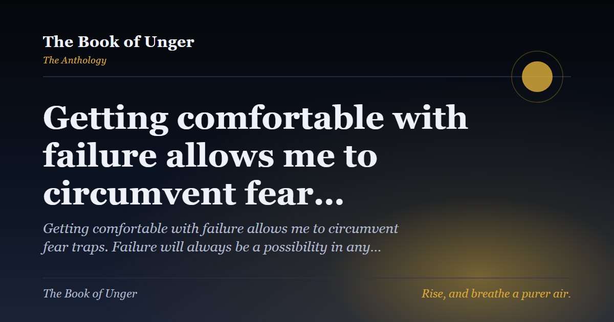 Getting comfortable with failure allows me to circumvent fear…
