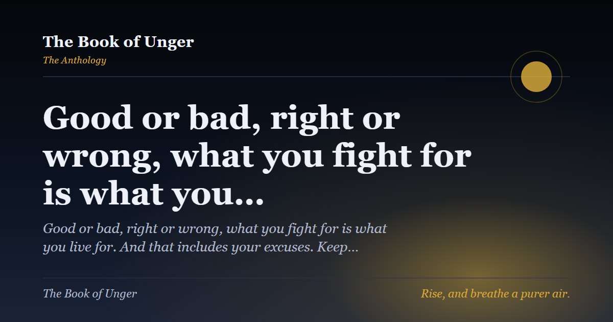 Good or bad, right or wrong, what you fight for is what you…