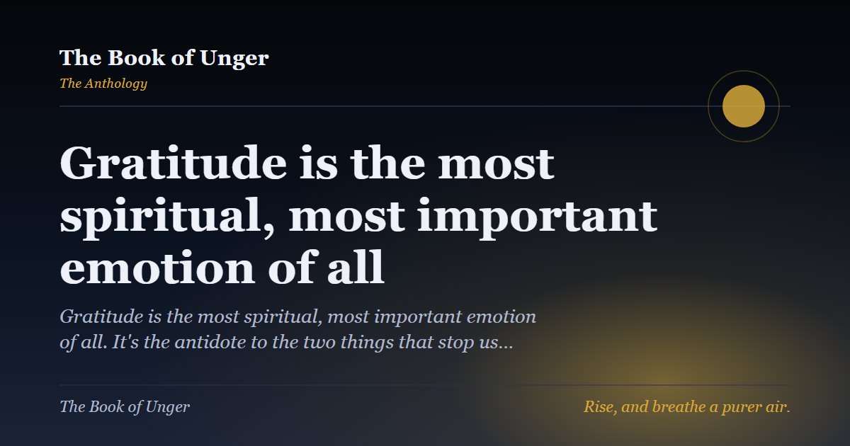 Gratitude is the most spiritual, most important emotion of all