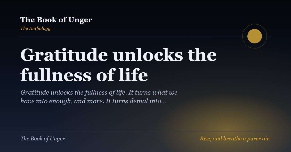 Gratitude unlocks the fullness of life