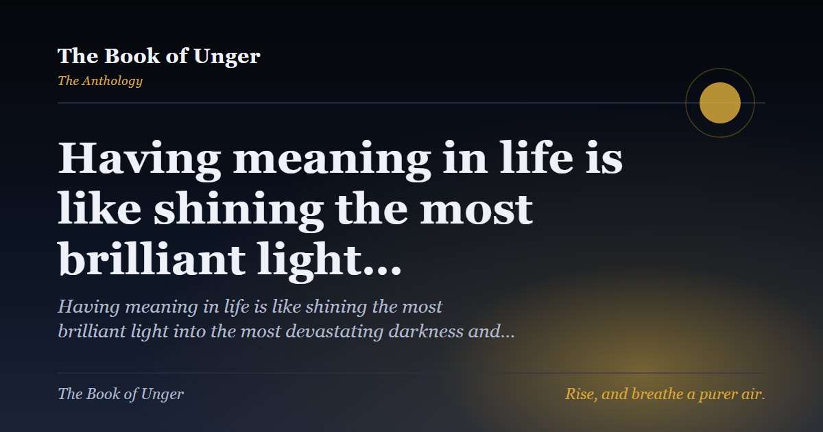 Having meaning in life is like shining the most brilliant light…