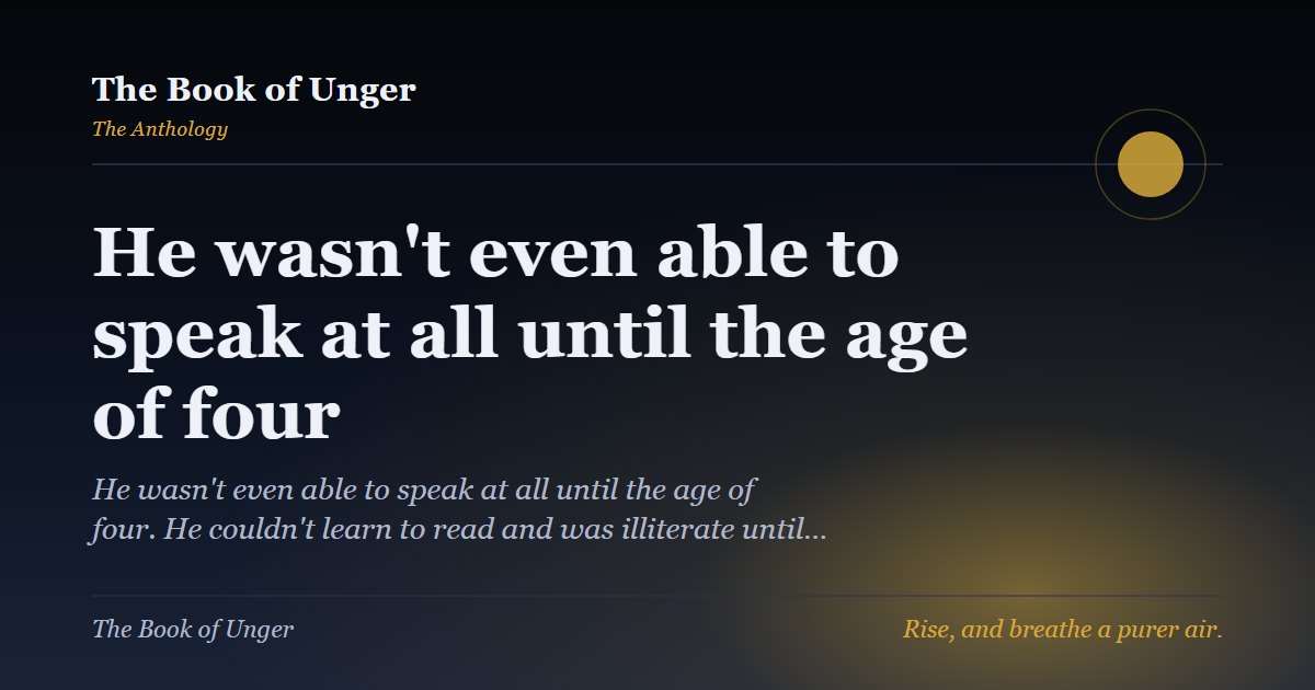 He wasn't even able to speak at all until the age of four