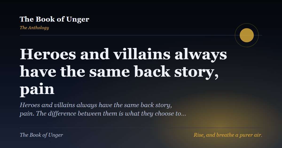 Heroes and villains always have the same back story, pain