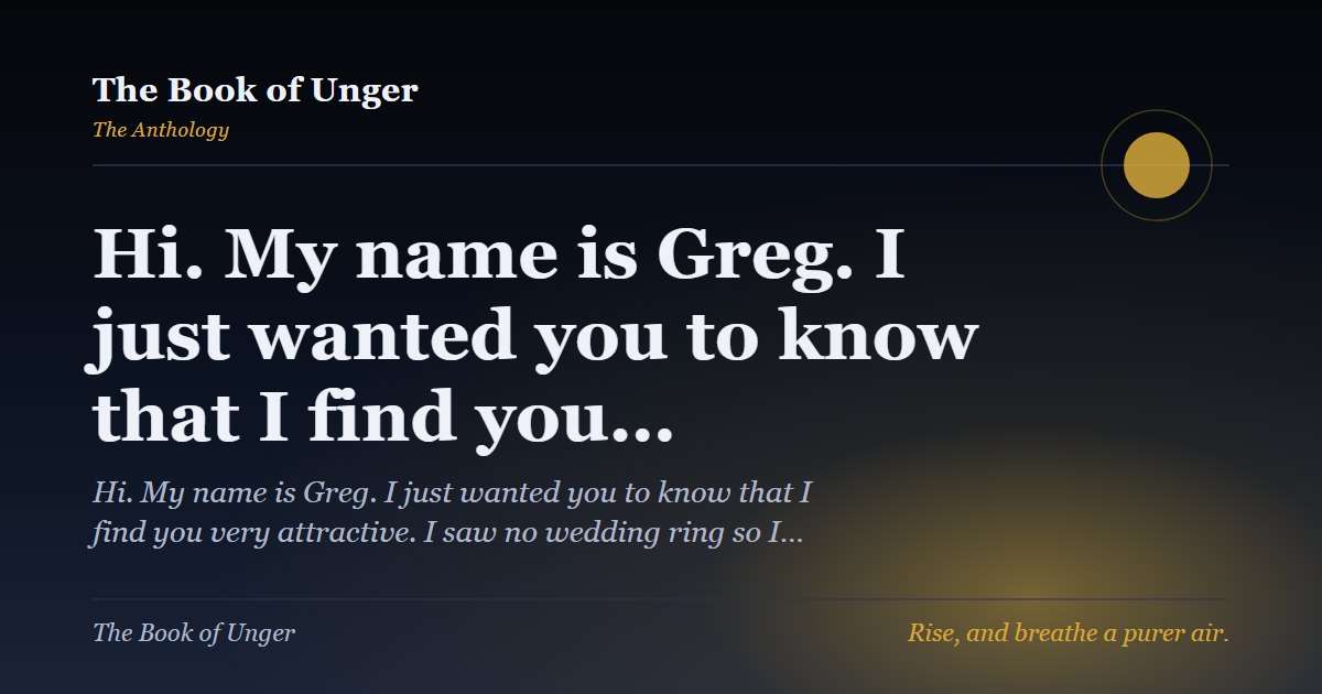 Hi. My name is Greg. I just wanted you to know that I find you…