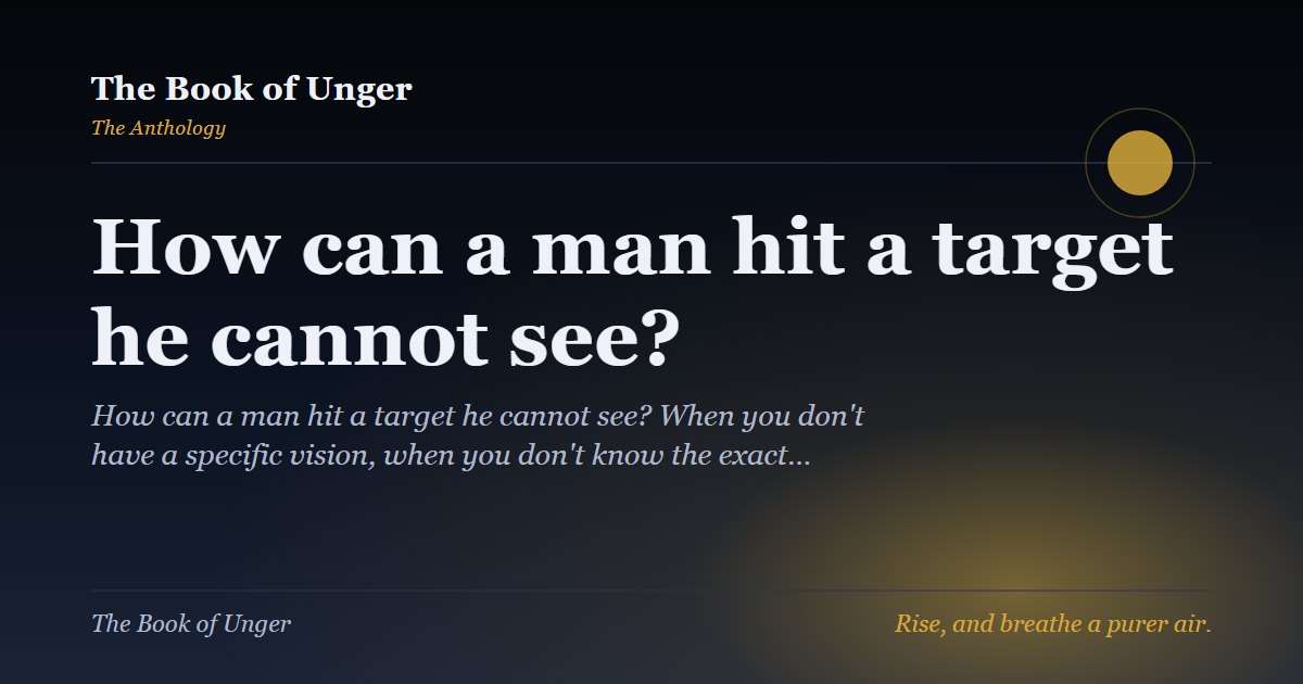 How can a man hit a target he cannot see?