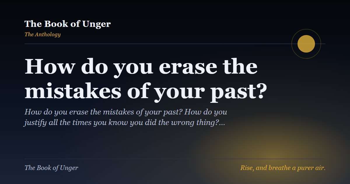 How do you erase the mistakes of your past?
