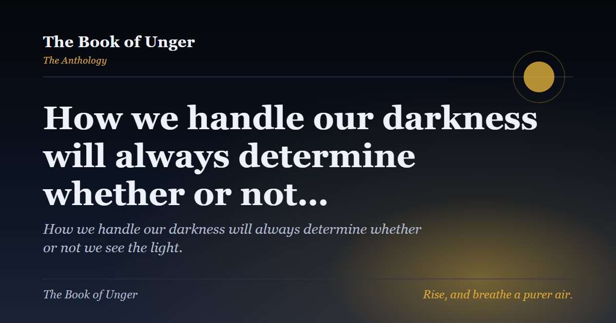 How we handle our darkness will always determine whether or not…