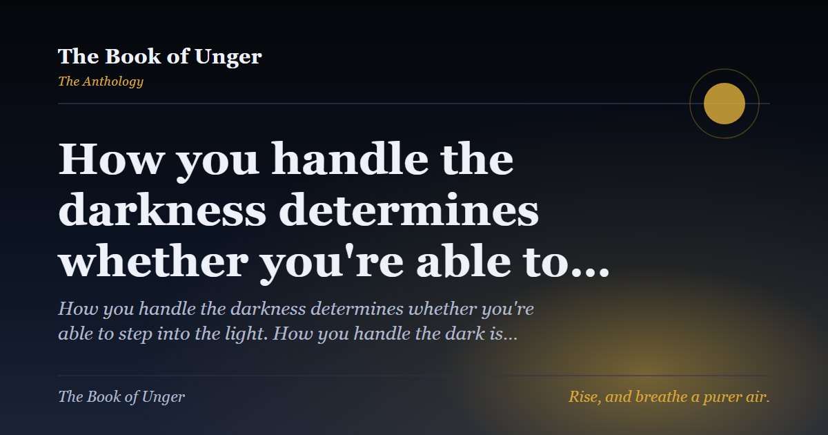 How you handle the darkness determines whether you're able to…