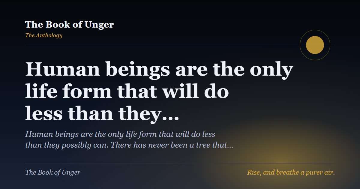 Human beings are the only life form that will do less than they…