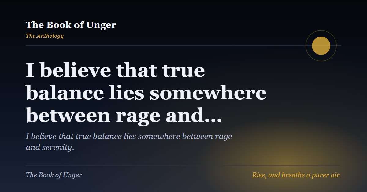 I believe that true balance lies somewhere between rage and…