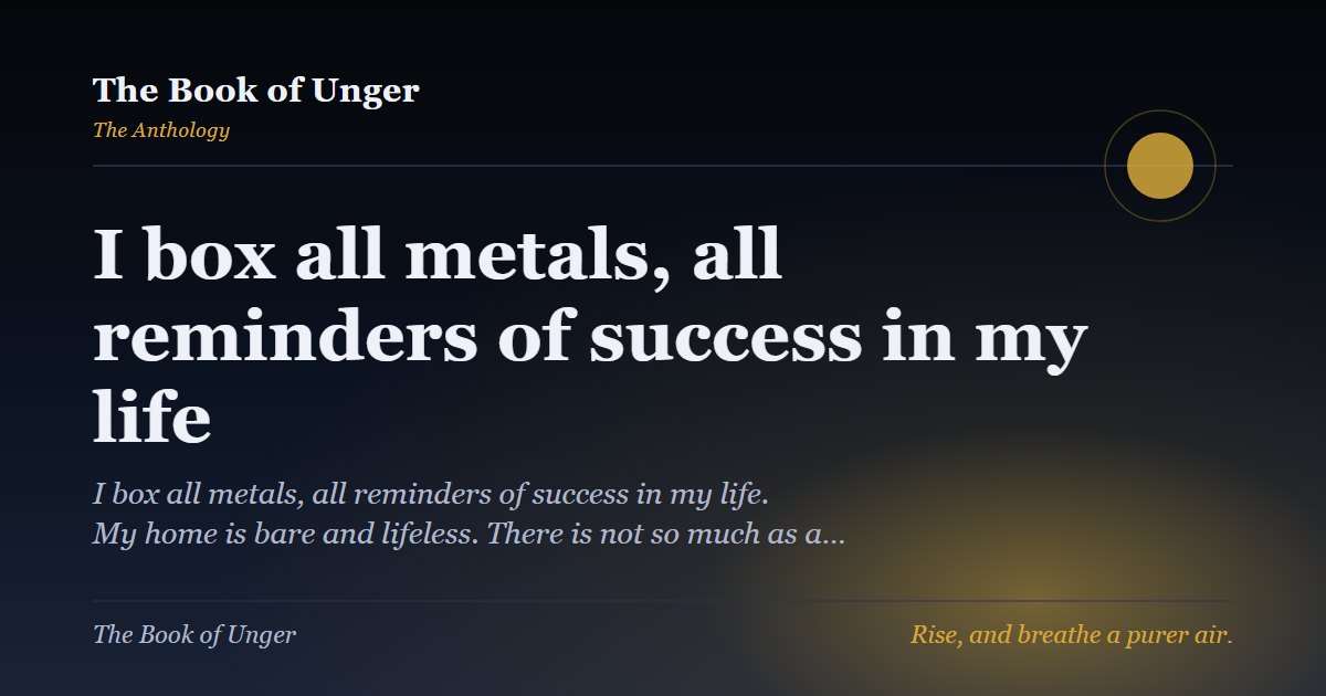 I box all metals, all reminders of success in my life