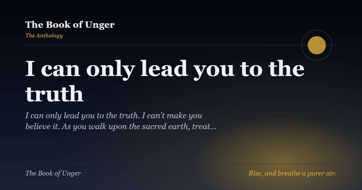 I can only lead you to the truth