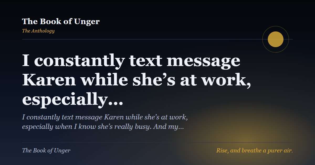 I constantly text message Karen while she’s at work, especially…