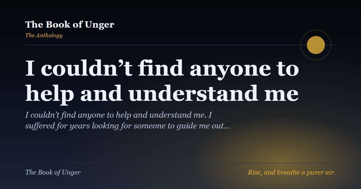 I couldn’t find anyone to help and understand me