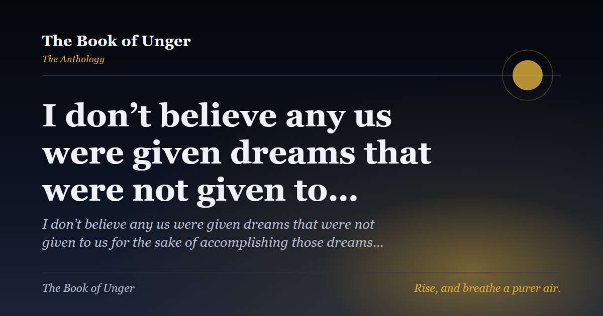I don’t believe any us were given dreams that were not given to…