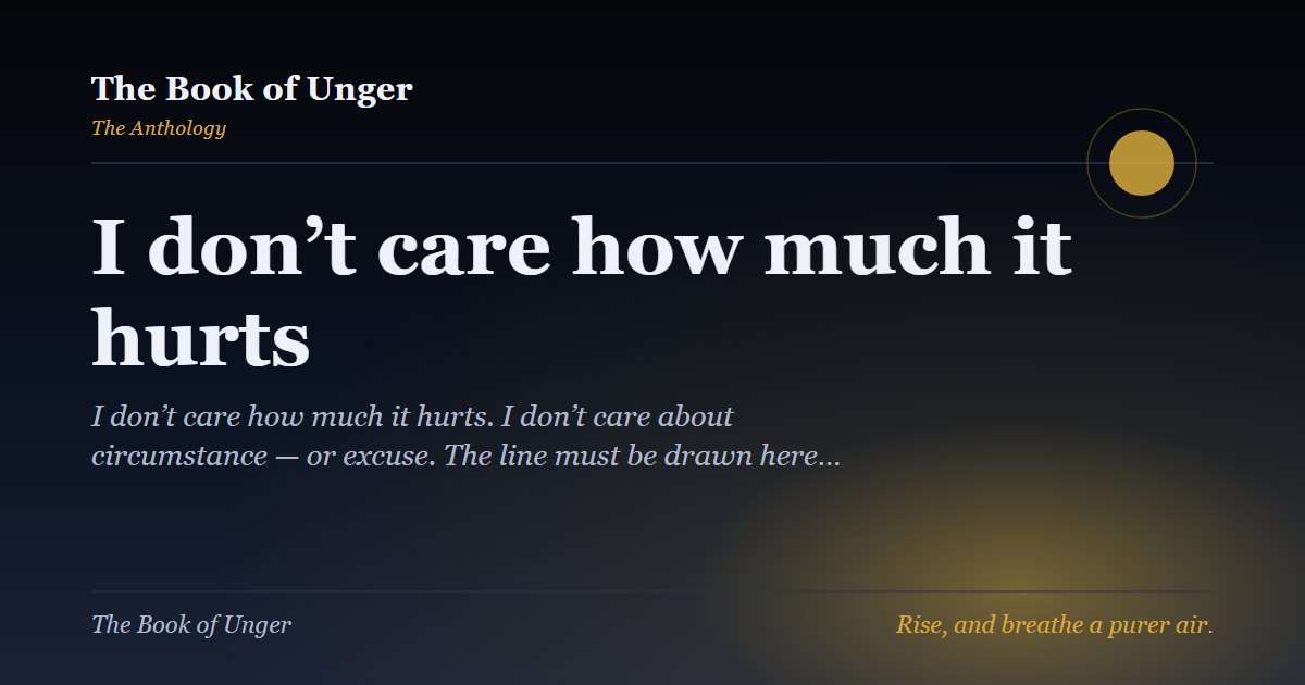 I don’t care how much it hurts