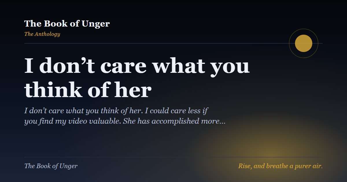 I don’t care what you think of her