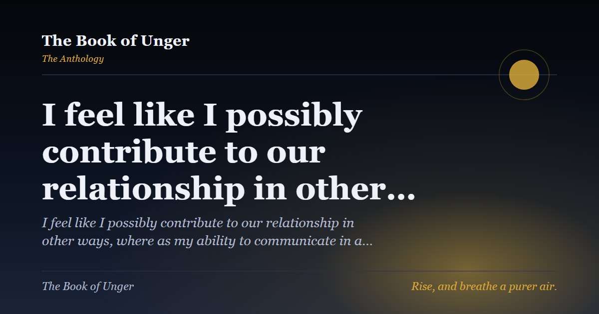 I feel like I possibly contribute to our relationship in other…