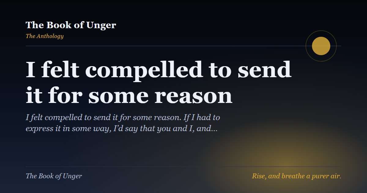 I felt compelled to send it for some reason