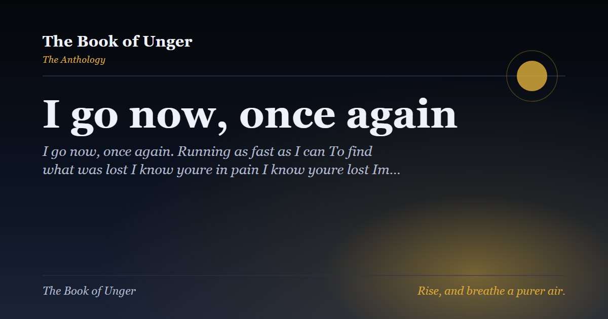 I go now, once again