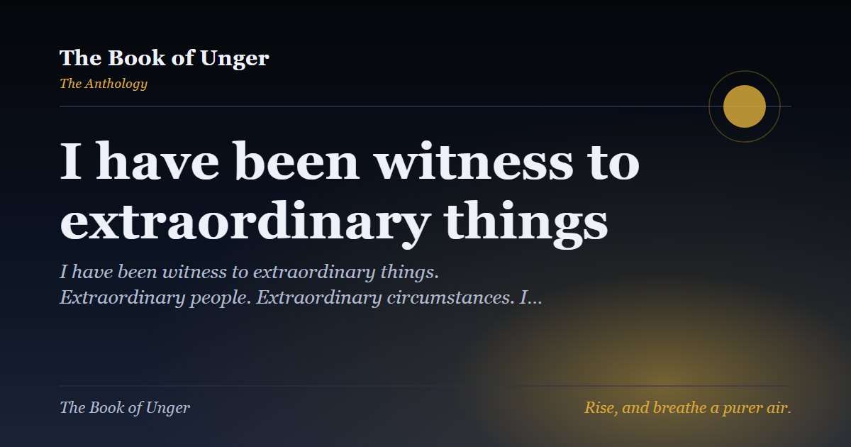 I have been witness to extraordinary things
