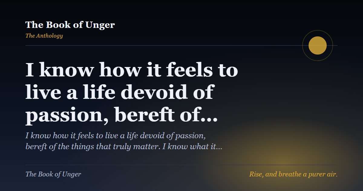 I know how it feels to live a life devoid of passion, bereft of…