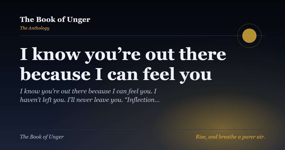 I know you’re out there because I can feel you